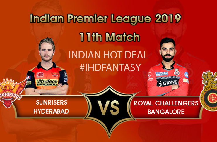 IPL 2019 (11th Match): SRH VS RCB Dream11 Team Prediction, Playing XI