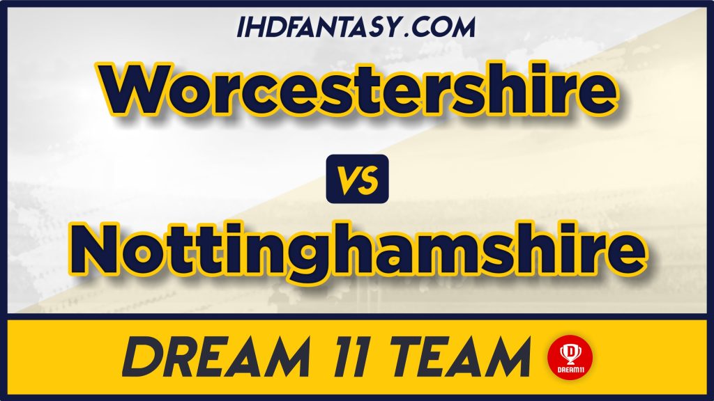 NOT vs WOR 1st Semi Final Dream11 Team Prediction Today- 100% Winning Team