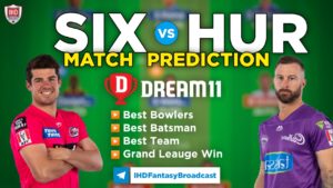 SIX vs HUR Dream 11 Team Prediction Big Bash 2020-21 (100% Winning)